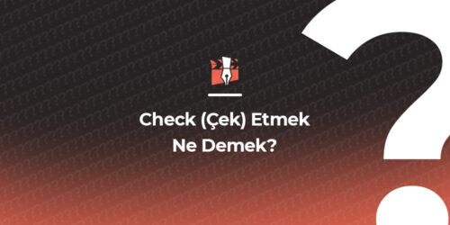 Check (Çek) Etmek Ne Demek?