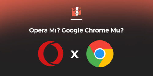Opera Mı? Google Chrome Mu?