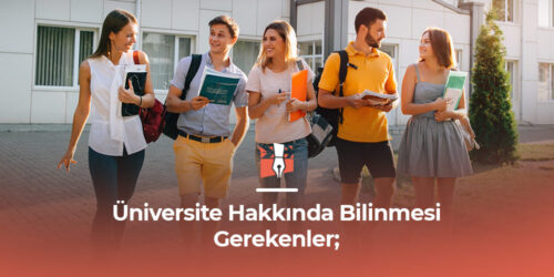 Üniversite Hakkında Bilinmesi Gerekenler;