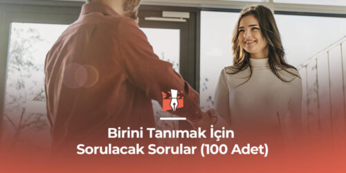 Birini Tanımak İçin Sorulacak Sorular (100 Adet)