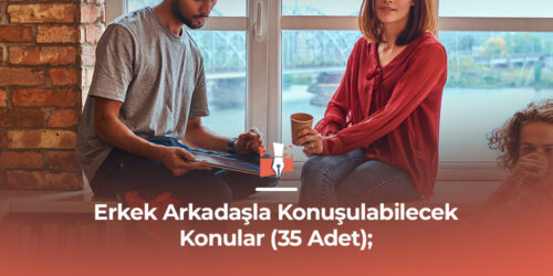 Erkekle Konuşulabilecek Konular (35 Adet);