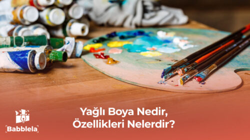 Yağlı Boya Nedir, Özellikleri Nelerdir?