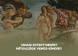 Venus Effect Nedir? Mitolojide Venüs Kimdir?
