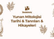 Yunan Mitolojisi Tarihi & Tanrıları & Hikayeleri